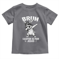 Christian Easter Bunny Toddler T Shirt Bruh Easter Is For Jesus