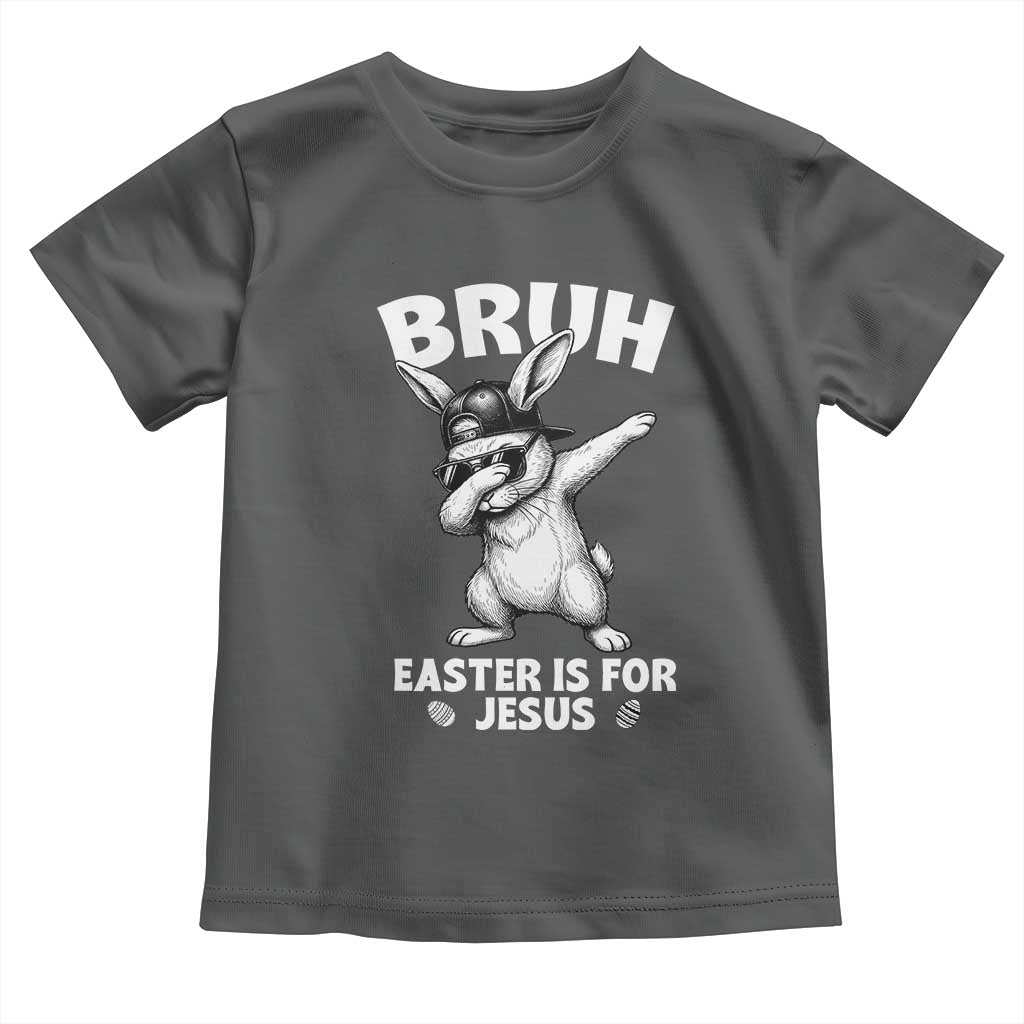 Christian Easter Bunny Toddler T Shirt Bruh Easter Is For Jesus