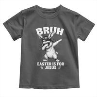 Christian Easter Bunny Toddler T Shirt Bruh Easter Is For Jesus