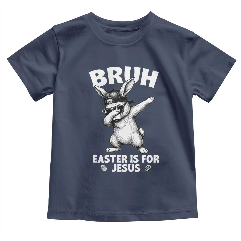 Christian Easter Bunny Toddler T Shirt Bruh Easter Is For Jesus