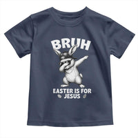 Christian Easter Bunny Toddler T Shirt Bruh Easter Is For Jesus