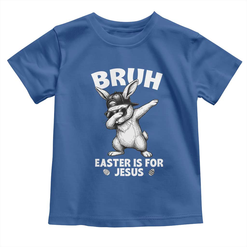 Christian Easter Bunny Toddler T Shirt Bruh Easter Is For Jesus