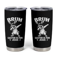 Christian Easter Bunny Tumbler Cup Bruh Easter Is For Jesus