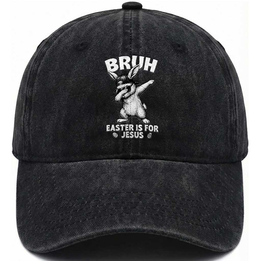 Christian Easter Bunny Washed Cotton Baseball Cap Bruh Easter Is For Jesus