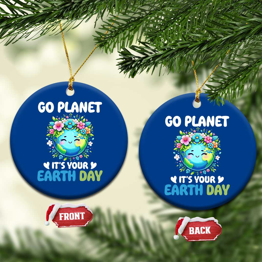 Go Planet It's Your Earth Day Ceramic Ornament Funny Sarcastic Nature Lover