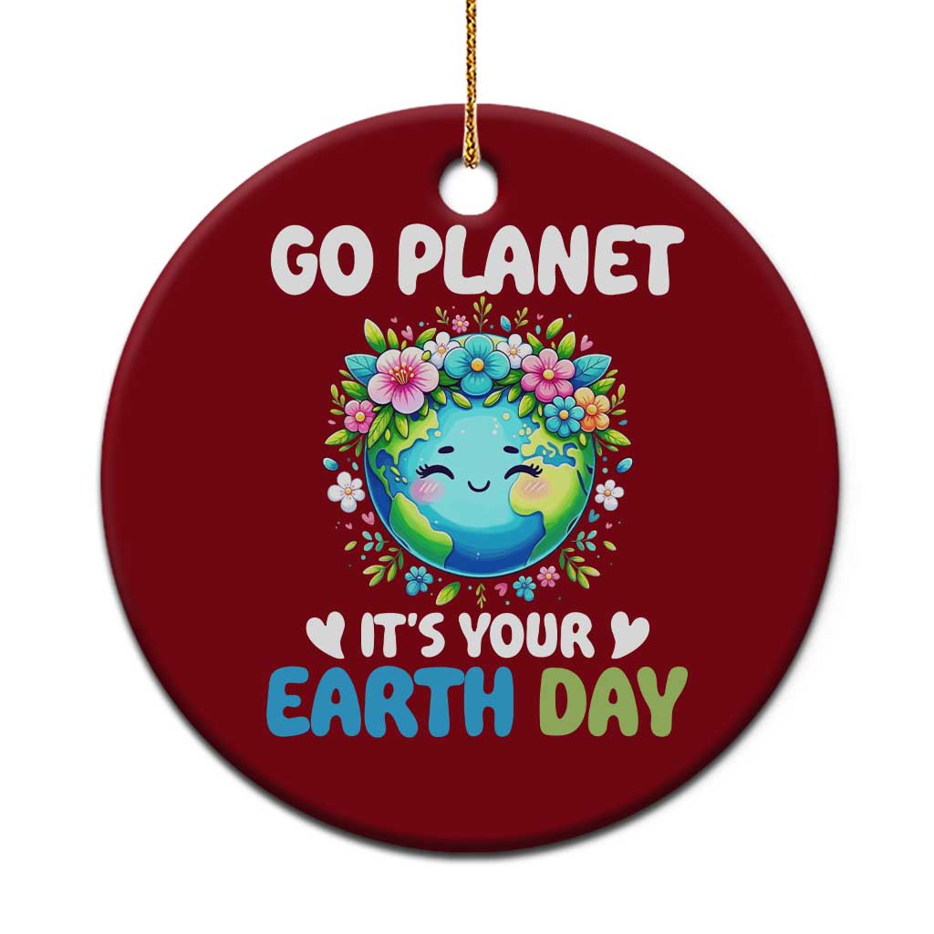 Go Planet It's Your Earth Day Ceramic Ornament Funny Sarcastic Nature Lover