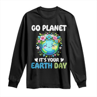 Go Planet It's Your Earth Day Long Sleeve Shirt Funny Sarcastic Nature Lover
