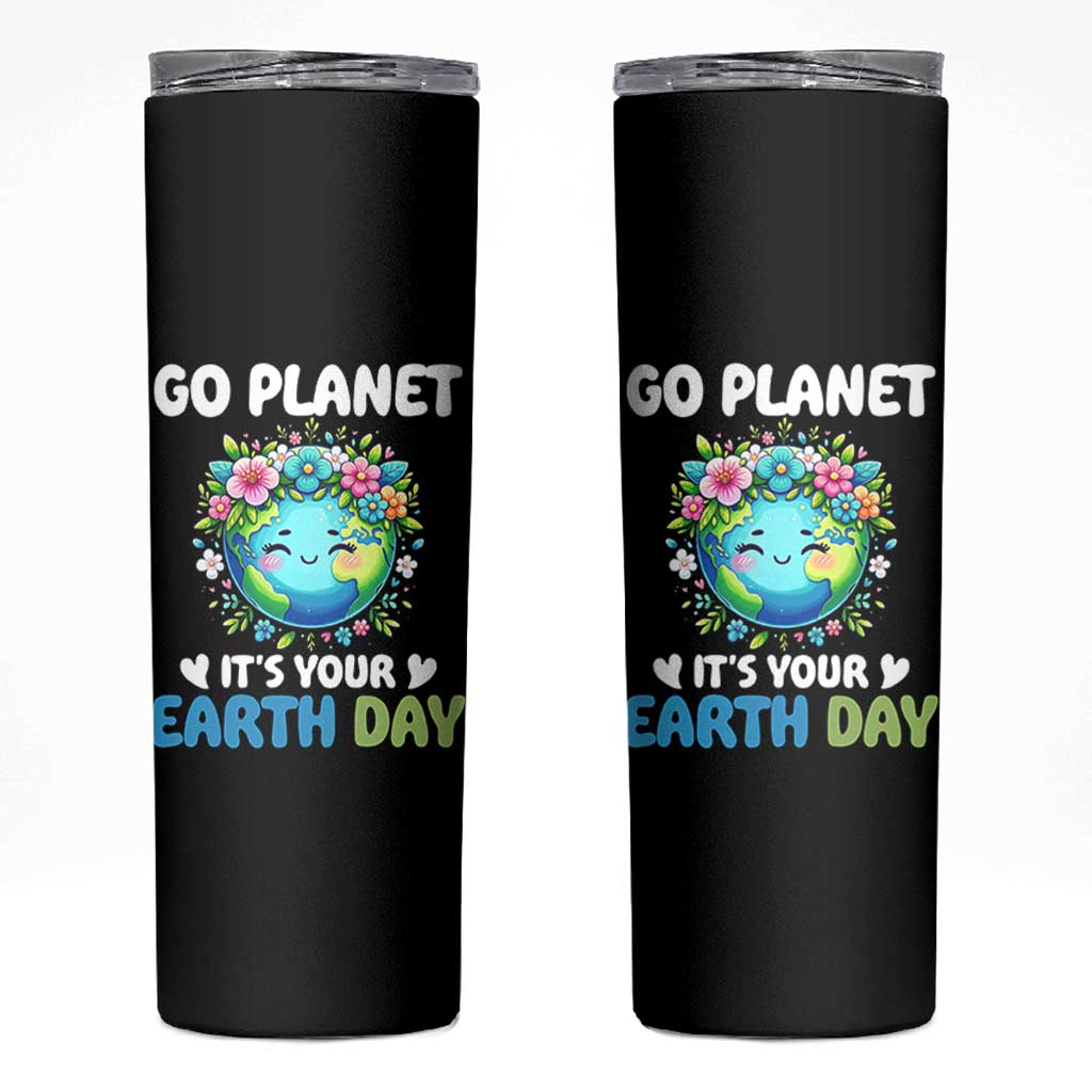 Go Planet It's Your Earth Day Skinny Tumbler Funny Sarcastic Nature Lover