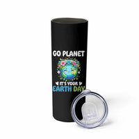 Go Planet It's Your Earth Day Skinny Tumbler Funny Sarcastic Nature Lover