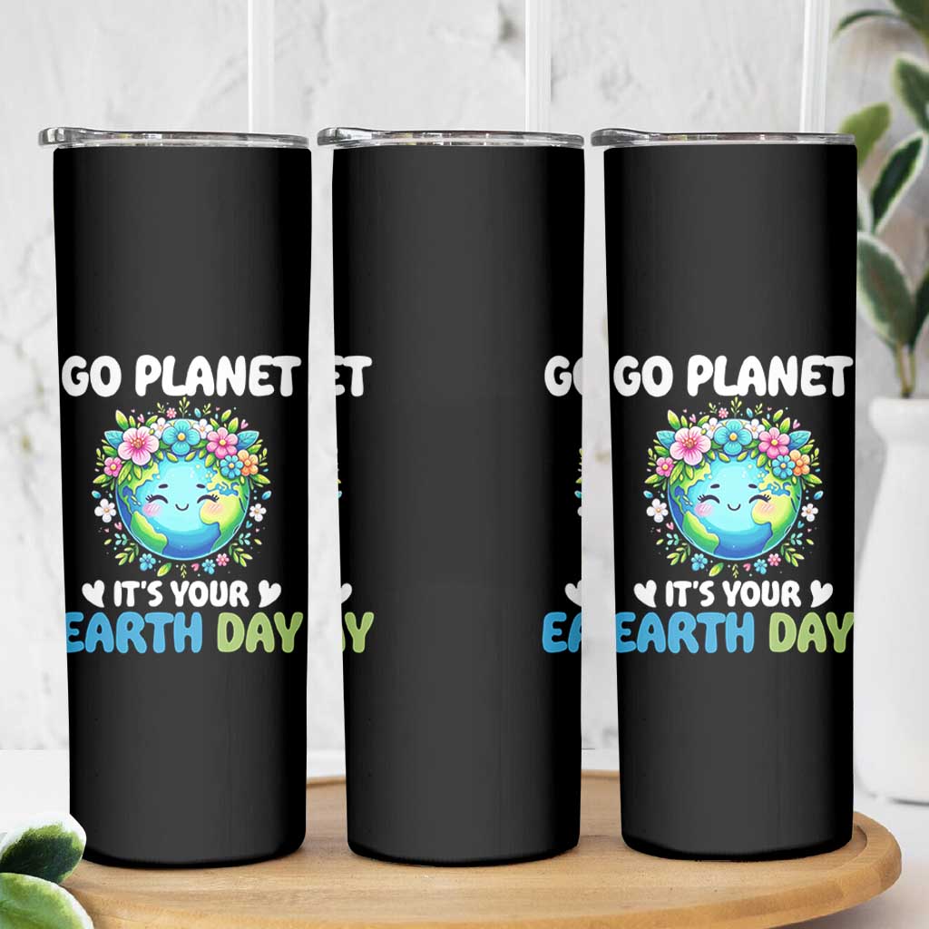 Go Planet It's Your Earth Day Skinny Tumbler Funny Sarcastic Nature Lover