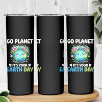 Go Planet It's Your Earth Day Skinny Tumbler Funny Sarcastic Nature Lover