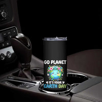 Go Planet It's Your Earth Day Skinny Tumbler Funny Sarcastic Nature Lover