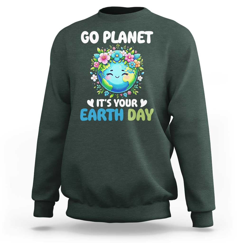 Go Planet It's Your Earth Day Sweatshirt Funny Sarcastic Nature Lover