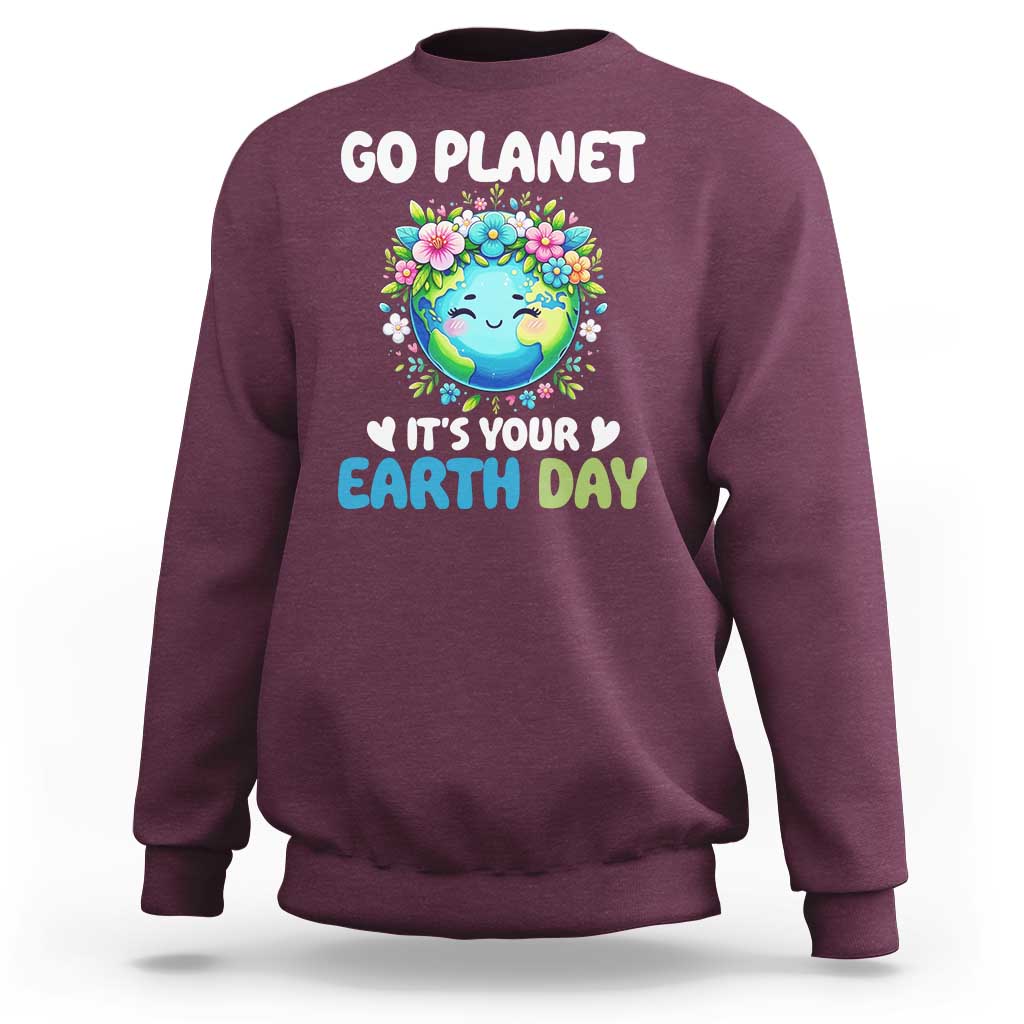Go Planet It's Your Earth Day Sweatshirt Funny Sarcastic Nature Lover
