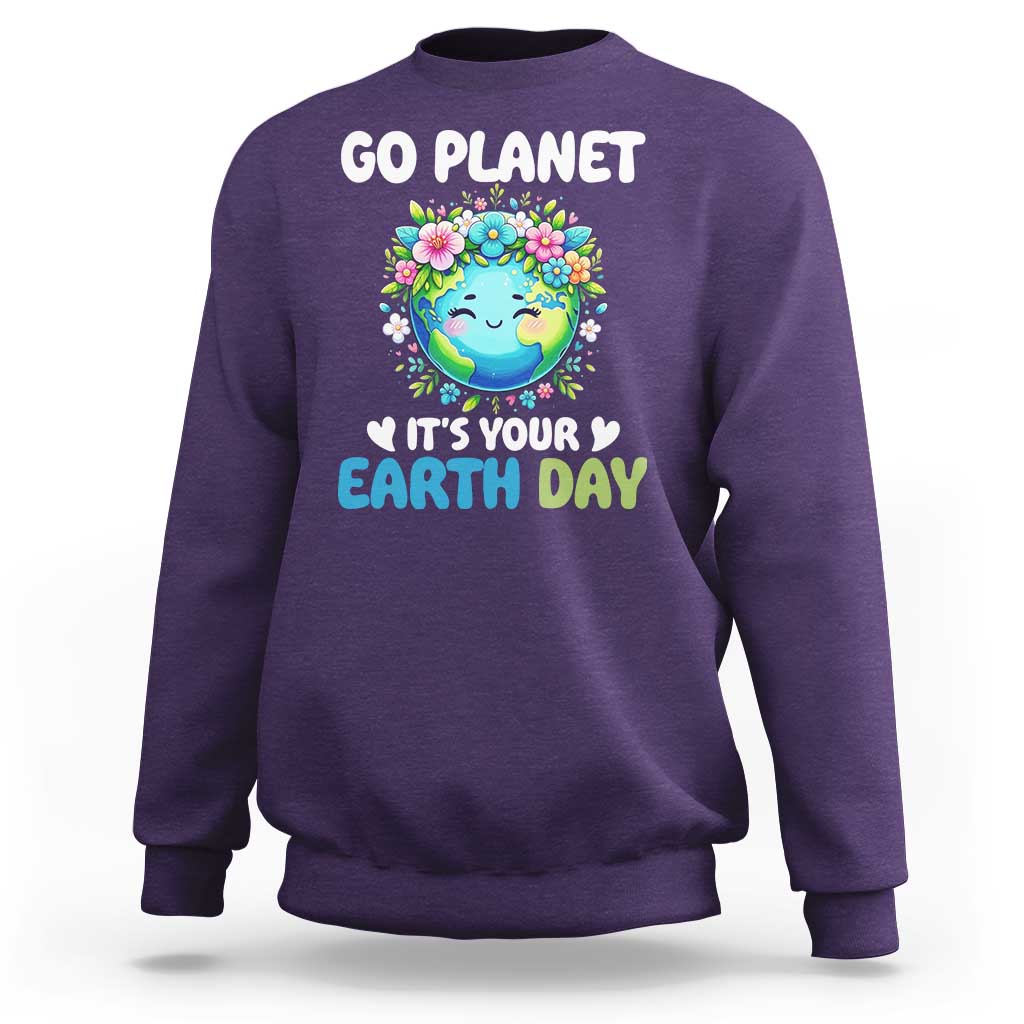Go Planet It's Your Earth Day Sweatshirt Funny Sarcastic Nature Lover