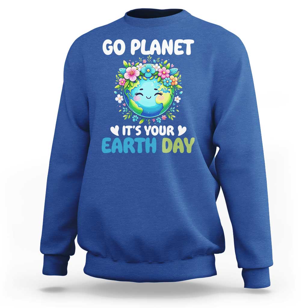 Go Planet It's Your Earth Day Sweatshirt Funny Sarcastic Nature Lover