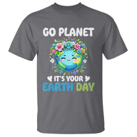Go Planet It's Your Earth Day T Shirt Funny Sarcastic Nature Lover