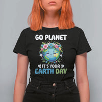 Go Planet It's Your Earth Day T Shirt For Women Funny Sarcastic Nature Lover
