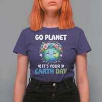 Go Planet It's Your Earth Day T Shirt For Women Funny Sarcastic Nature Lover