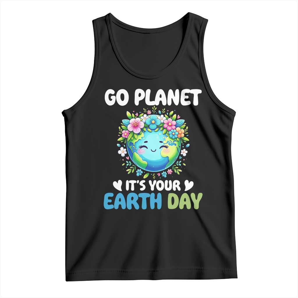 Go Planet It's Your Earth Day Tank Top Funny Sarcastic Nature Lover