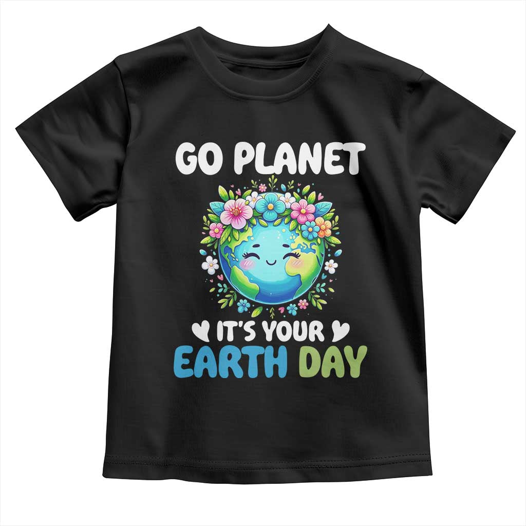 Go Planet It's Your Earth Day Toddler T Shirt Funny Sarcastic Nature Lover