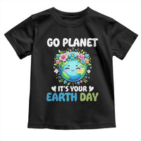 Go Planet It's Your Earth Day Toddler T Shirt Funny Sarcastic Nature Lover