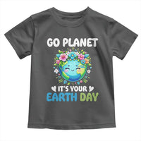 Go Planet It's Your Earth Day Toddler T Shirt Funny Sarcastic Nature Lover