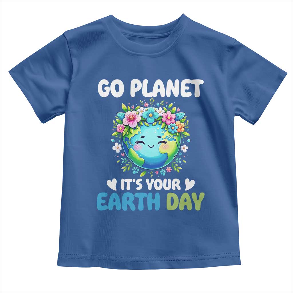 Go Planet It's Your Earth Day Toddler T Shirt Funny Sarcastic Nature Lover