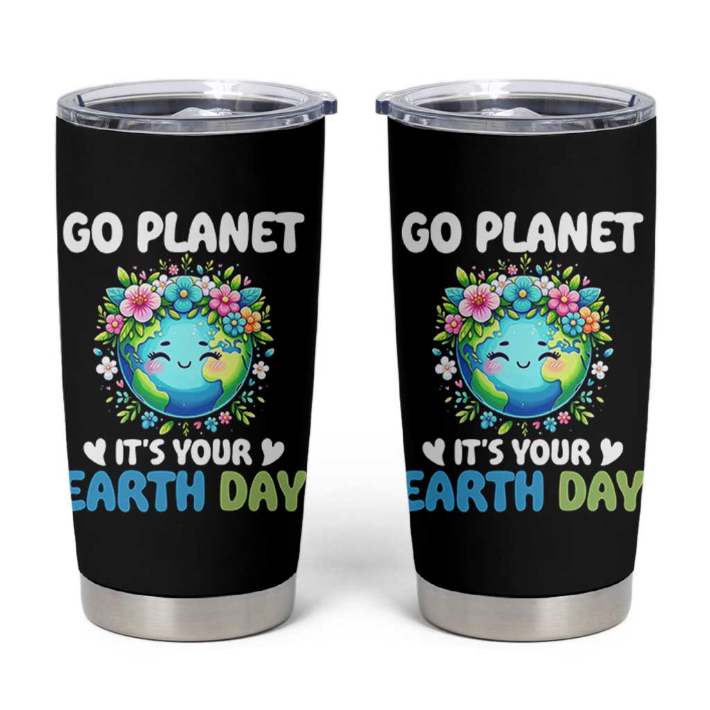 Go Planet It's Your Earth Day Tumbler Cup Funny Sarcastic Nature Lover