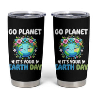 Go Planet It's Your Earth Day Tumbler Cup Funny Sarcastic Nature Lover