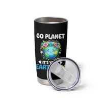 Go Planet It's Your Earth Day Tumbler Cup Funny Sarcastic Nature Lover