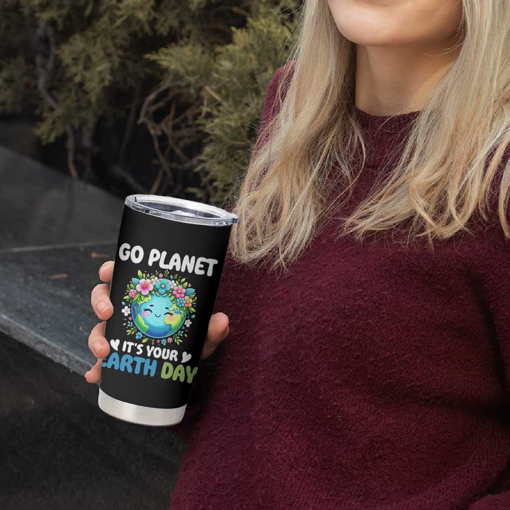 Go Planet It's Your Earth Day Tumbler Cup Funny Sarcastic Nature Lover