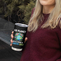 Go Planet It's Your Earth Day Tumbler Cup Funny Sarcastic Nature Lover