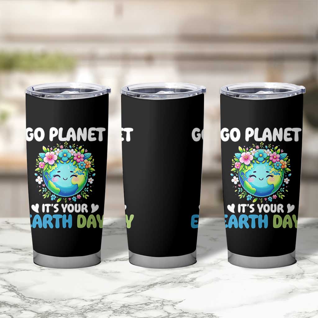 Go Planet It's Your Earth Day Tumbler Cup Funny Sarcastic Nature Lover