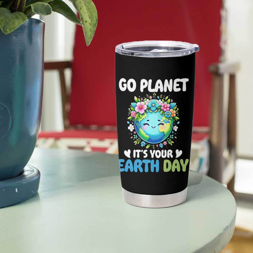 Go Planet It's Your Earth Day Tumbler Cup Funny Sarcastic Nature Lover