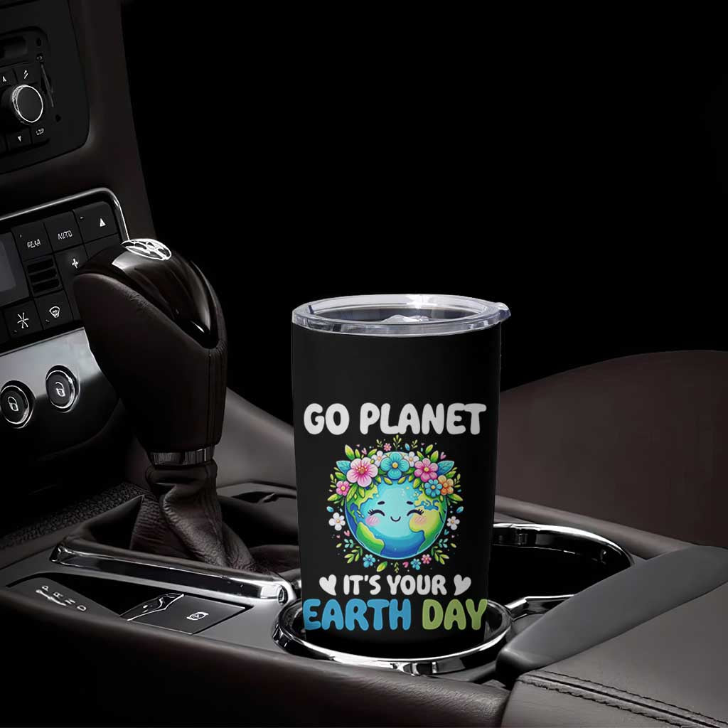 Go Planet It's Your Earth Day Tumbler Cup Funny Sarcastic Nature Lover