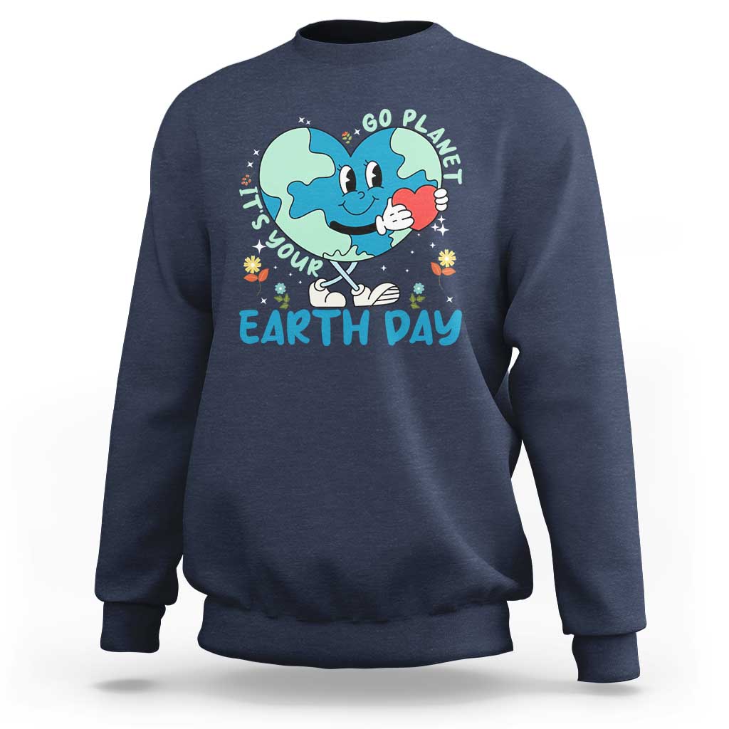 Go Planet It's Your Earth Day Sweatshirt Cute Nature Lover Heart Earth