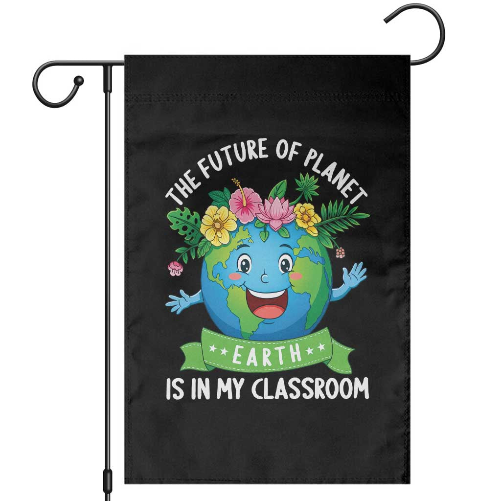 The Future Of Planet Is In My Classroom Garden Flag Cute Earth with Floral Earth Day