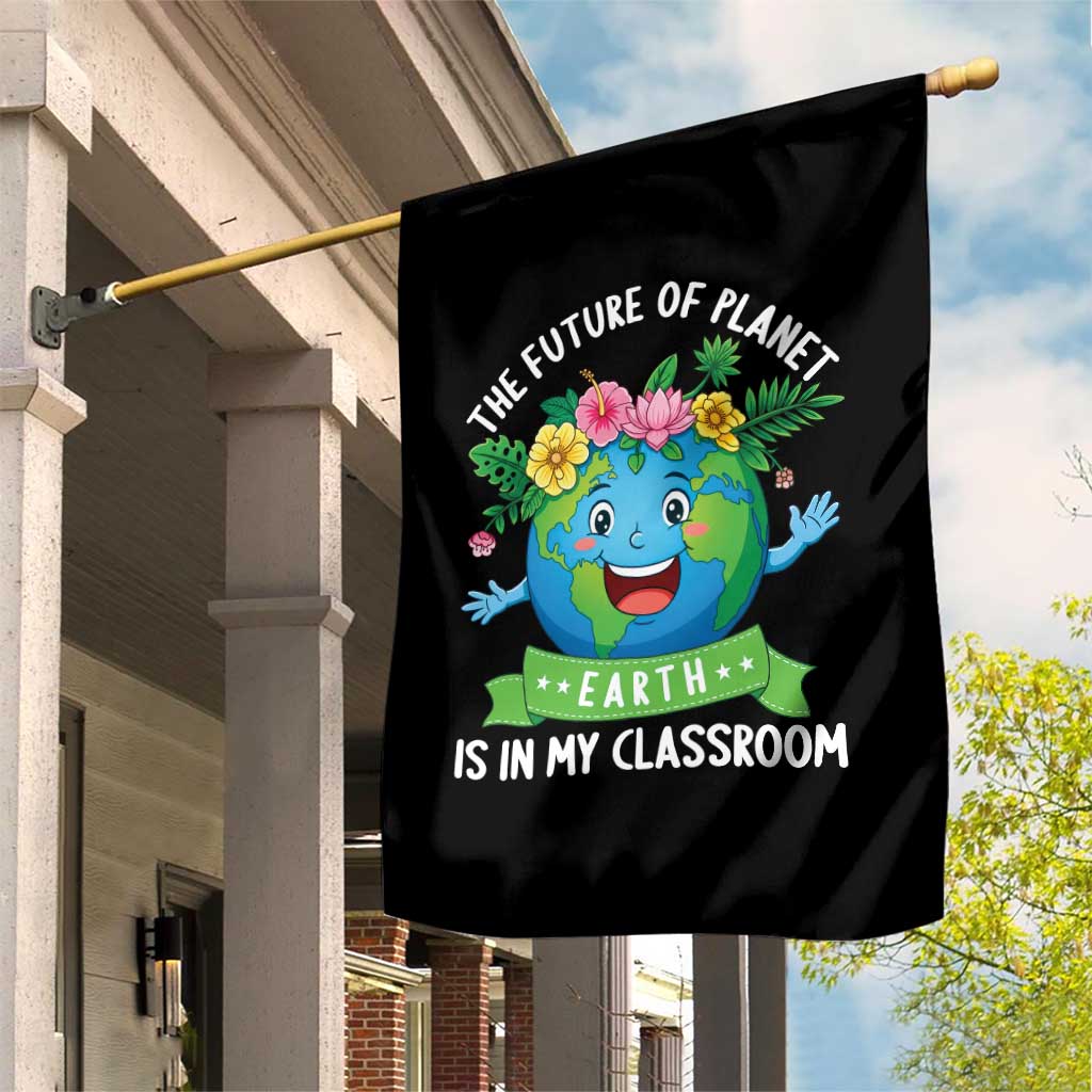 The Future Of Planet Is In My Classroom Garden Flag Cute Earth with Floral Earth Day