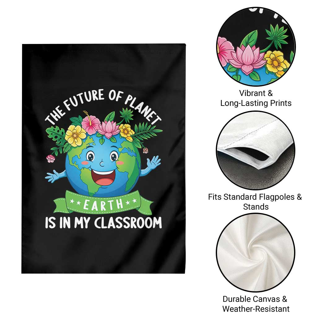 The Future Of Planet Is In My Classroom Garden Flag Cute Earth with Floral Earth Day