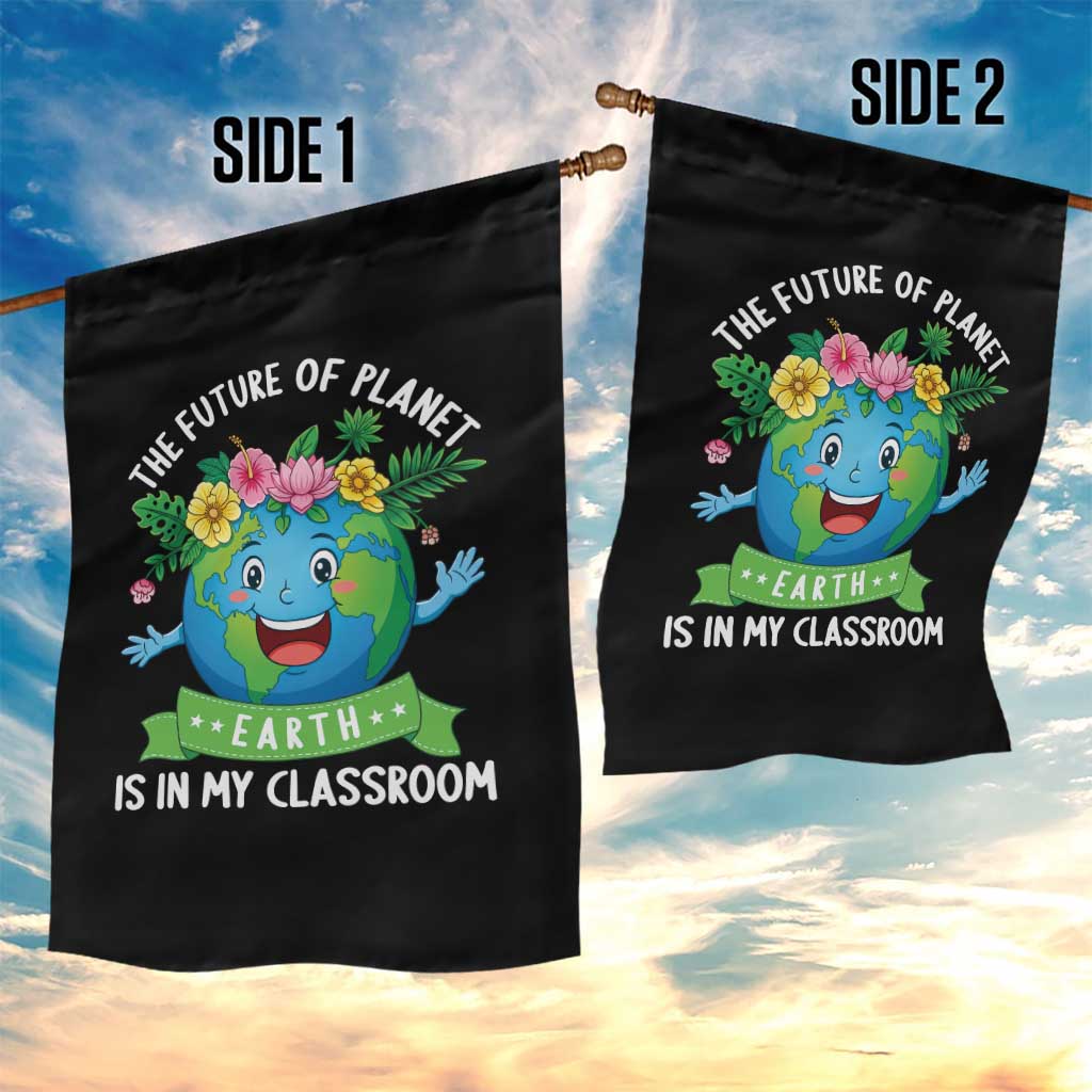 The Future Of Planet Is In My Classroom Garden Flag Cute Earth with Floral Earth Day