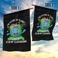 The Future Of Planet Is In My Classroom Garden Flag Cute Earth with Floral Earth Day
