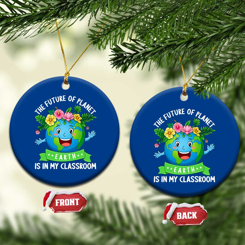 The Future Of Planet Is In My Classroom Ceramic Ornament Cute Earth with Floral Earth Day