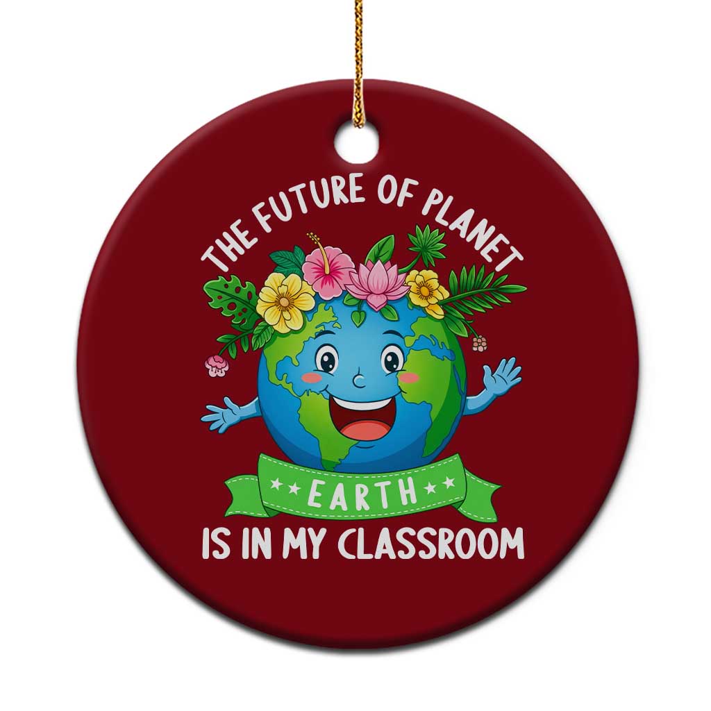 The Future Of Planet Is In My Classroom Ceramic Ornament Cute Earth with Floral Earth Day