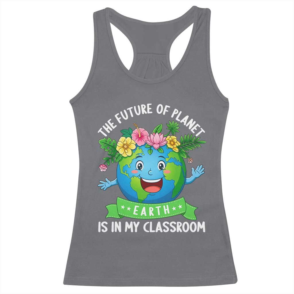 The Future Of Planet Is In My Classroom Racerback Tank Top Cute Earth with Floral Earth Day