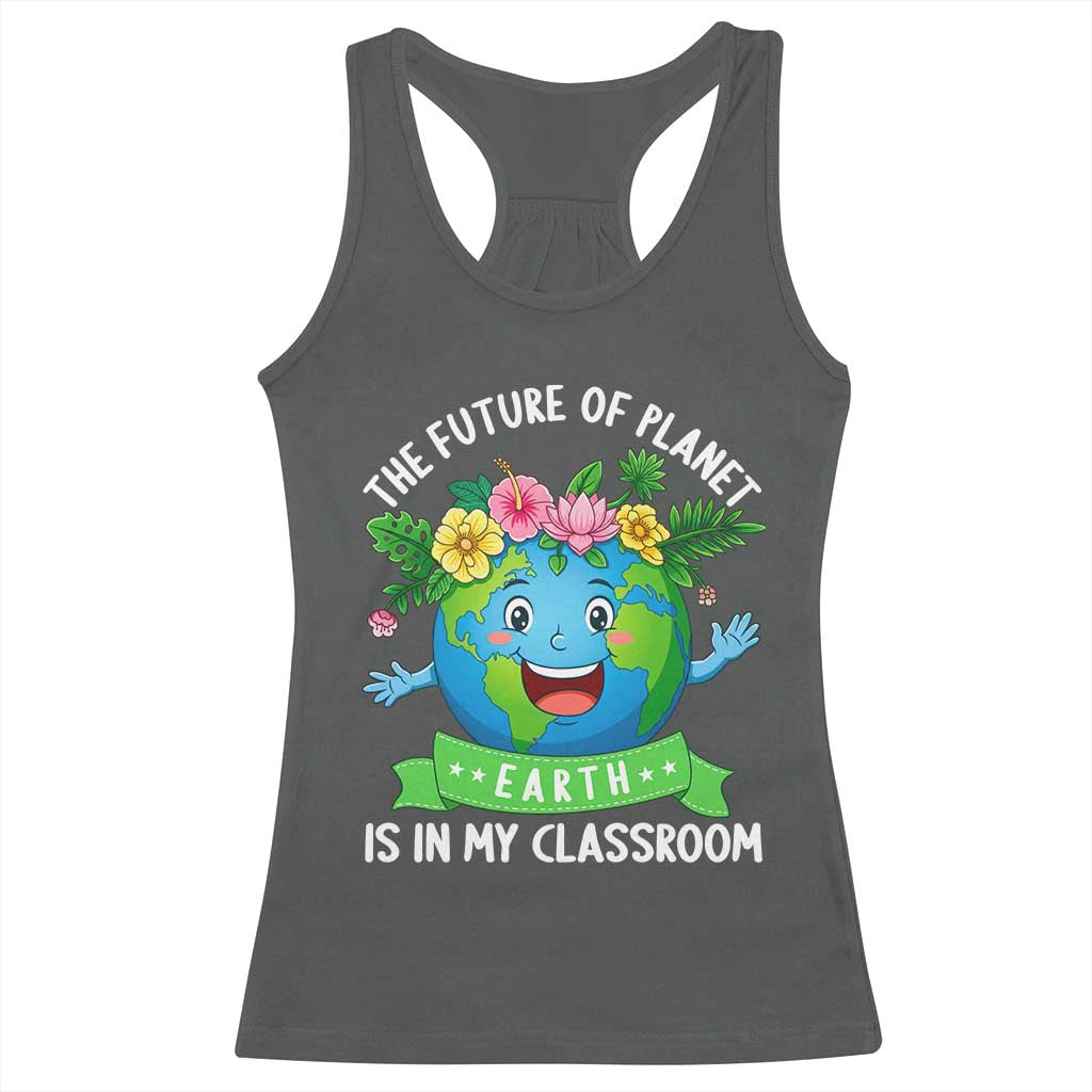 The Future Of Planet Is In My Classroom Racerback Tank Top Cute Earth with Floral Earth Day