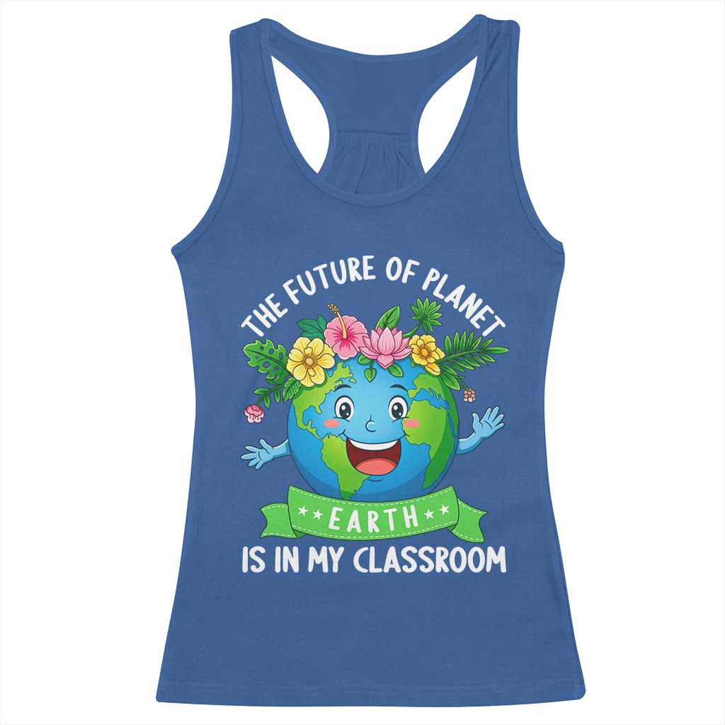 The Future Of Planet Is In My Classroom Racerback Tank Top Cute Earth with Floral Earth Day