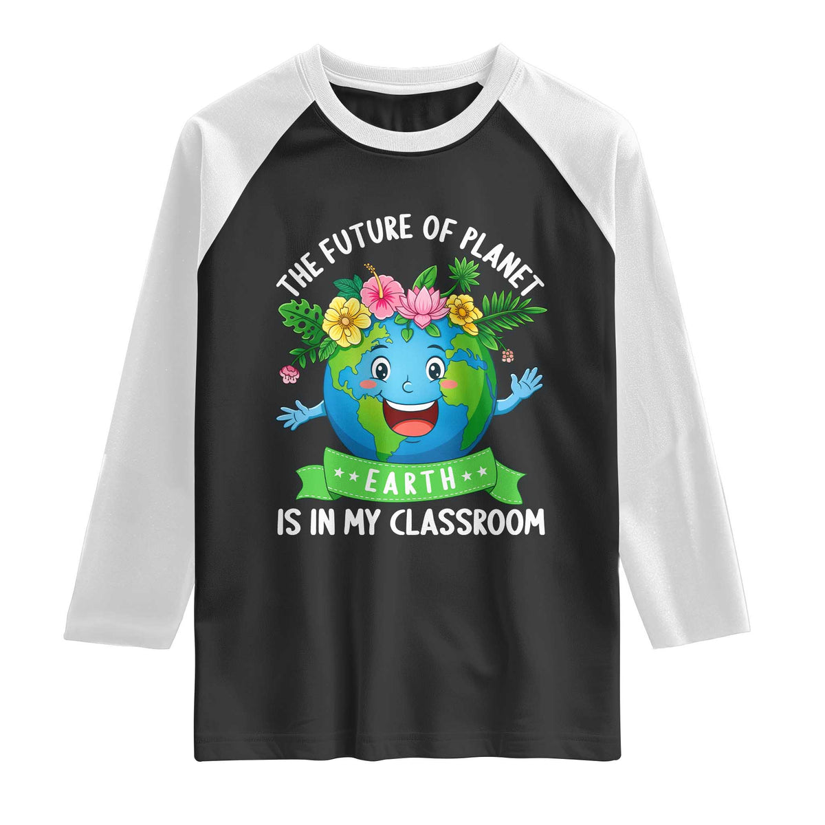 The Future Of Planet Is In My Classroom Raglan Shirt Cute Earth with Floral Earth Day