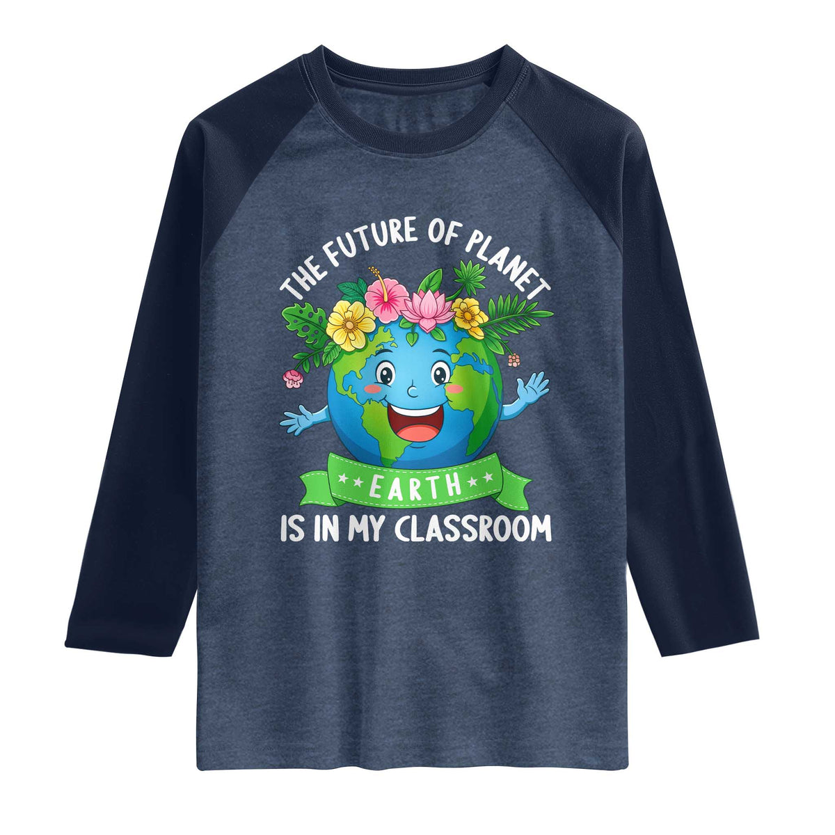 The Future Of Planet Is In My Classroom Raglan Shirt Cute Earth with Floral Earth Day