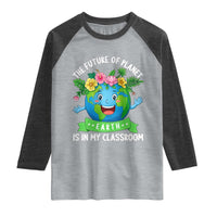 The Future Of Planet Is In My Classroom Raglan Shirt Cute Earth with Floral Earth Day